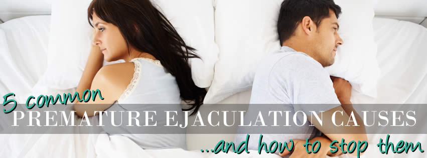 5 Premature Ejaculation Causes And How To Prevent Them